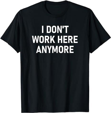 Funny Work Shirts, I Don't Work Here Anymore, Funny, Joke, Sarcastic, Family T-Shirt Menswear Casual Cotton