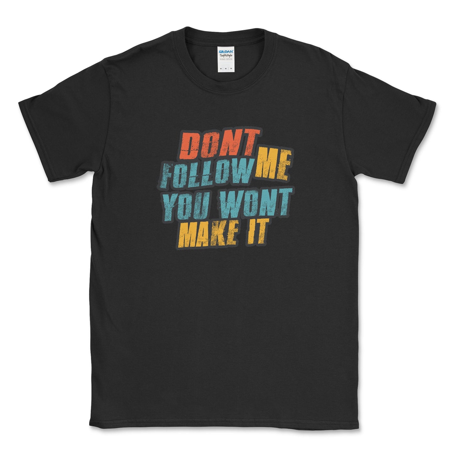 Don't Follow Me You Won't Make It Graphic Tee Shirt