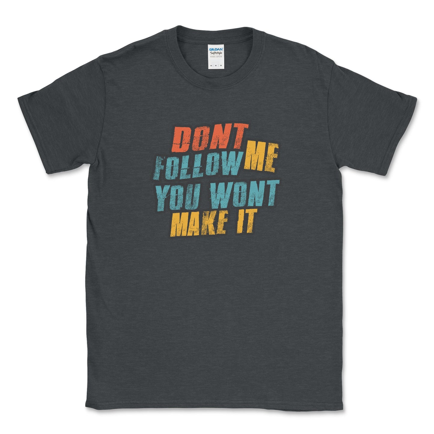 Don't Follow Me You Won't Make It Graphic Tee Shirt