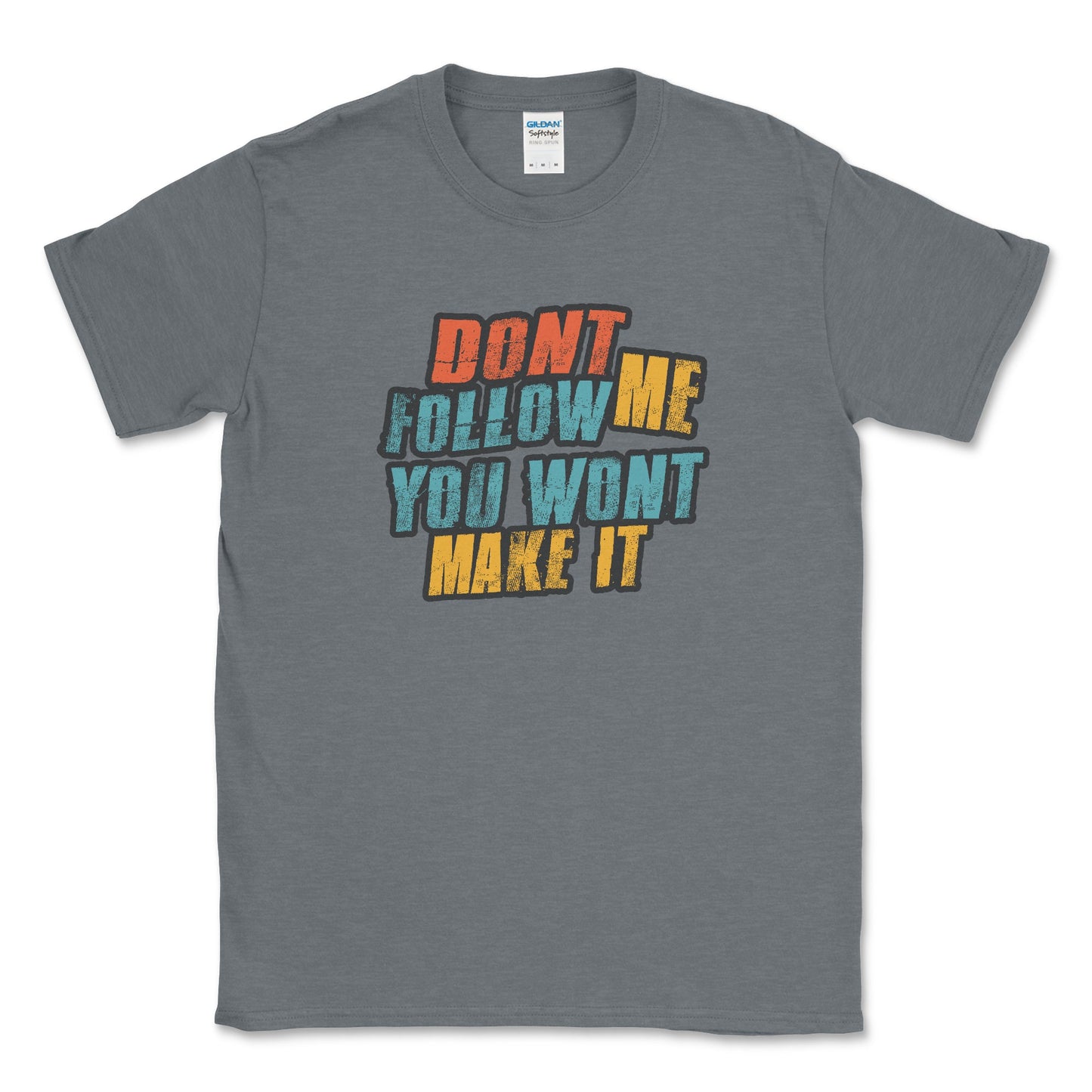 Don't Follow Me You Won't Make It Graphic Tee Shirt