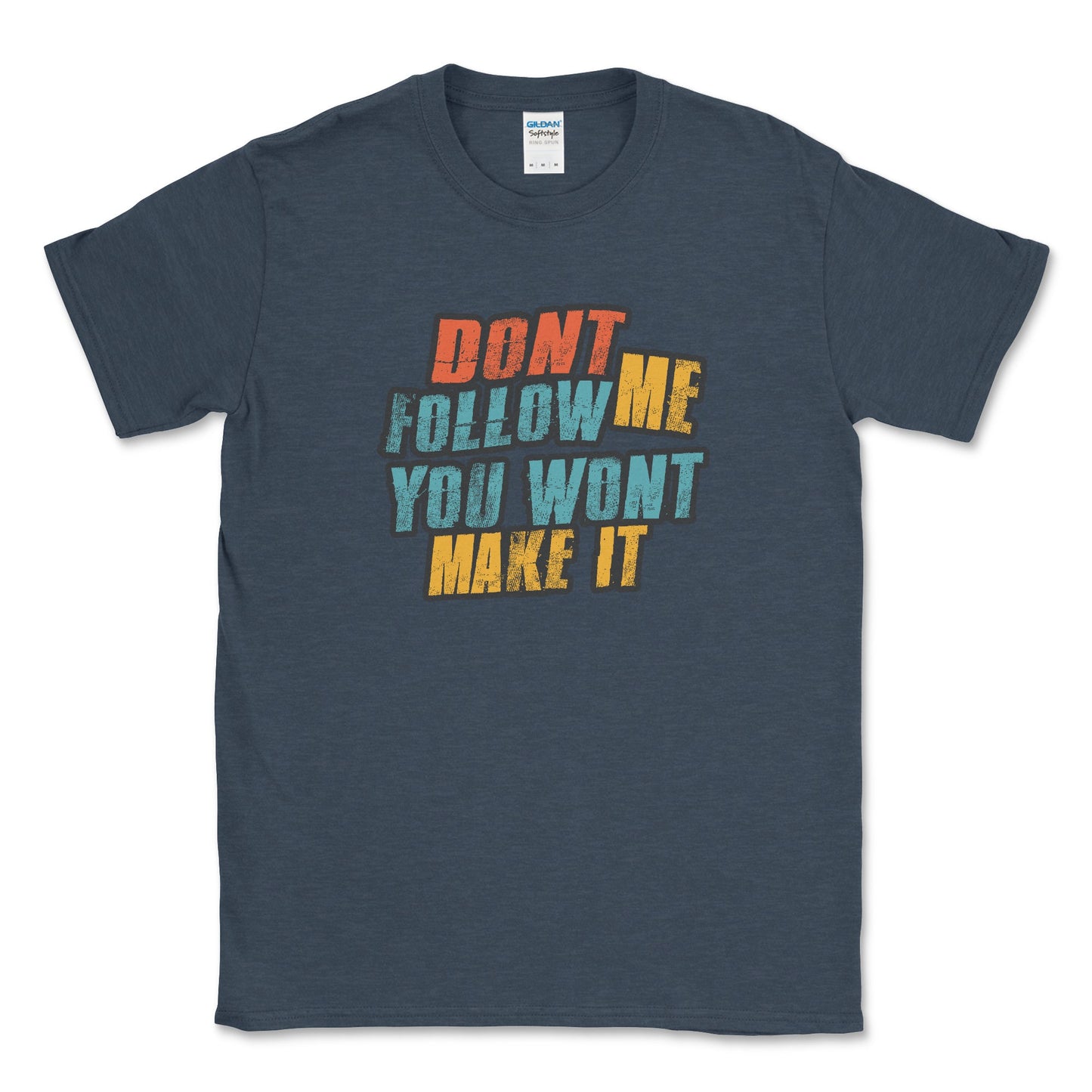 Don't Follow Me You Won't Make It Graphic Tee Shirt