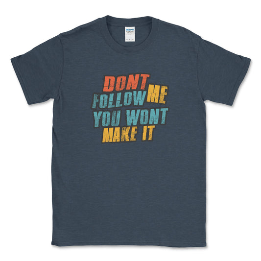 Don't Follow Me You Won't Make It Graphic Tee Shirt