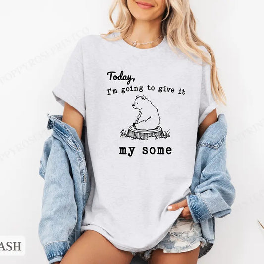Give It My Some Shirt Bella Canvas,  Funny Tshirts,  Gift for Her, Women's Graphic Tee