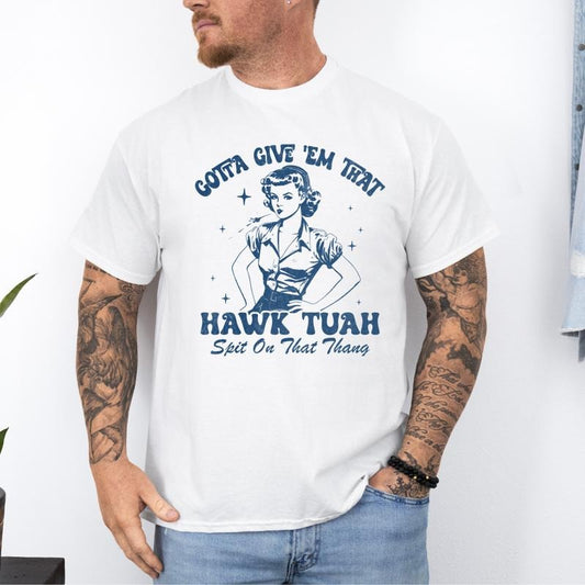 Give Them That Hawk Tuah Shirt, Funny Hawk Tuah Shirt, Huak Tua Tee, Funny Men's Gift, Men's Bachelor Party Shirts, Funny Boyfriend Gift
