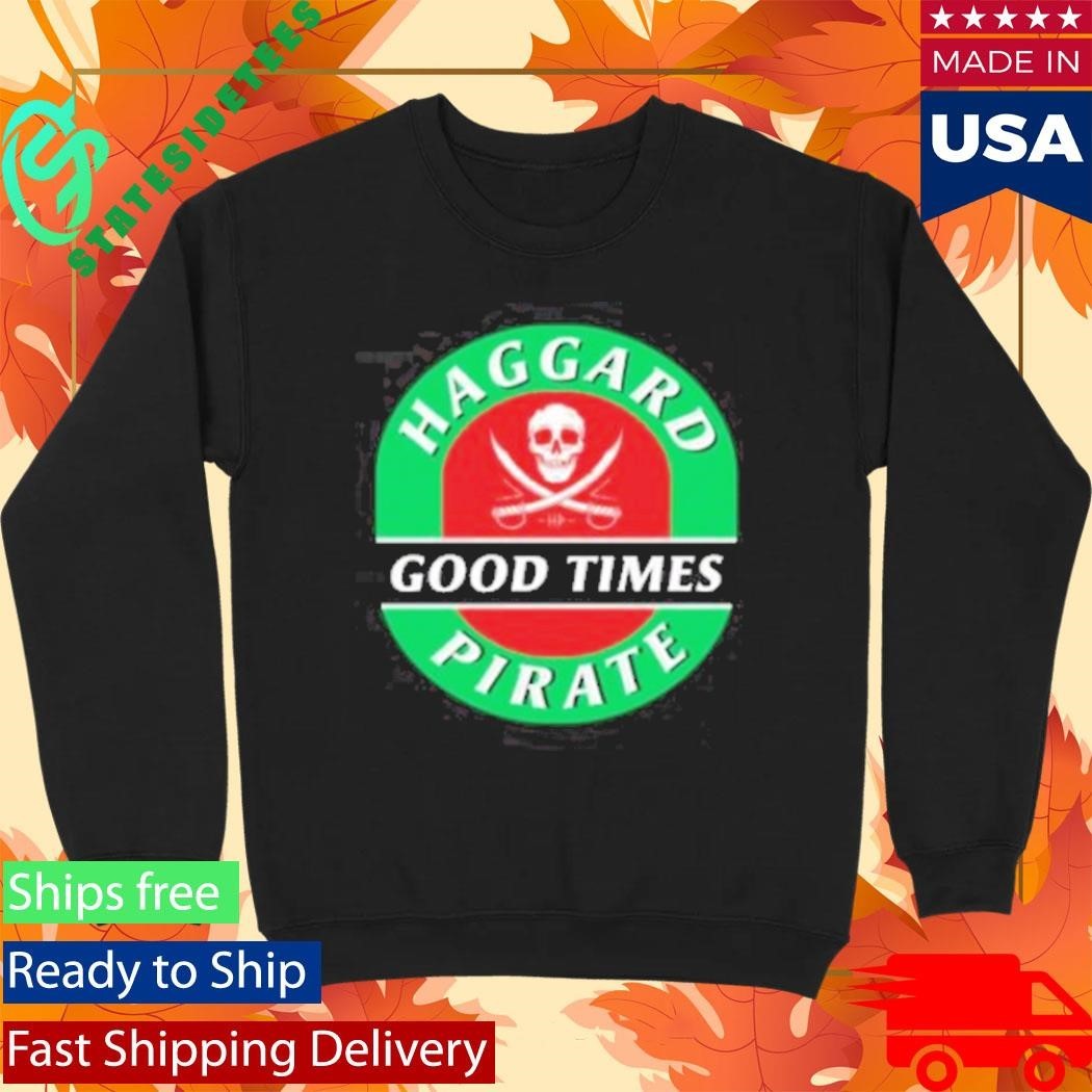 Haggard Pirate Good Times Shirt
