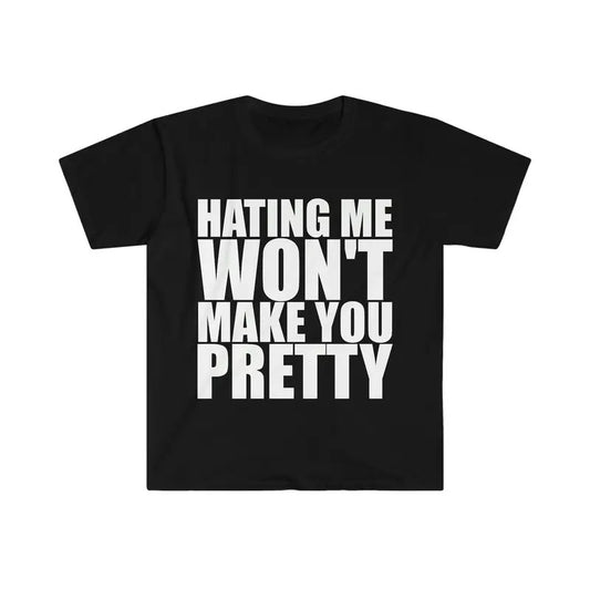 Hating Me Won't Make You Pretty Funny Sarcastic Meme T Shirt  T-shirt, sweater and Hoodie