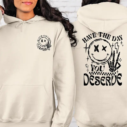 Have The Day You Deserve Hoodie Kindness Gift Sarcastic Shirts Motivational Skeleton Tshirt Inspirational Clothes Positive Graphic Tees