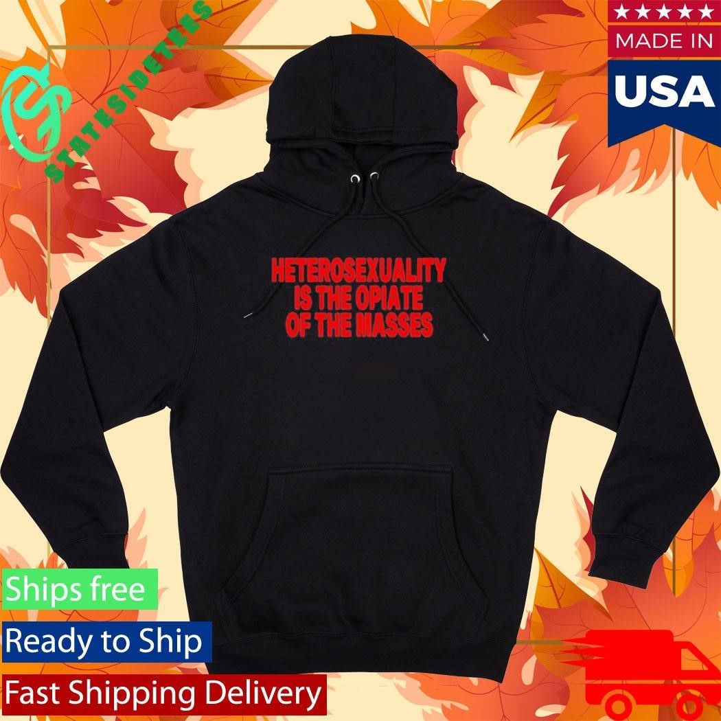 Heterosexuality Is The Opiate Of The Masses Shirt