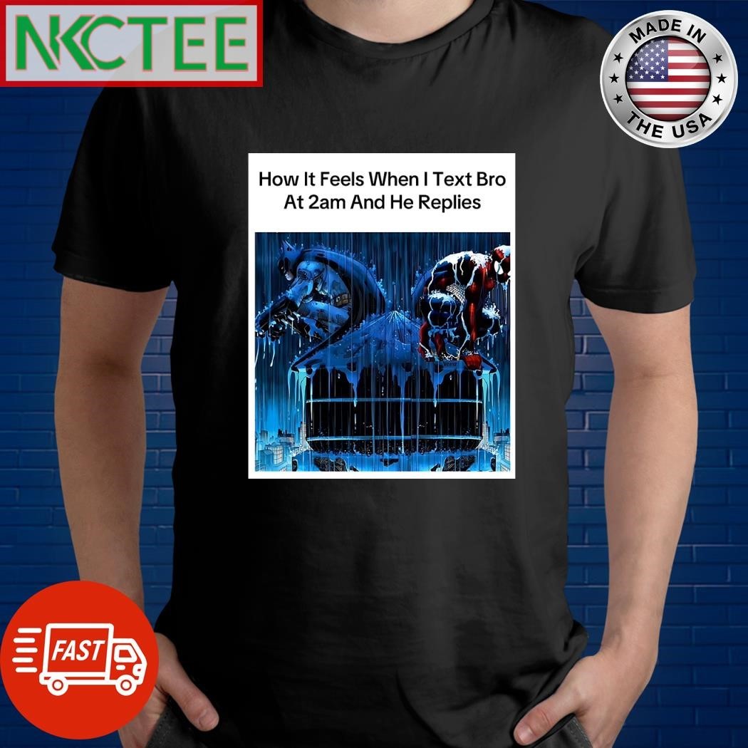 How it feels when I text bro at 2am and he replies shirt