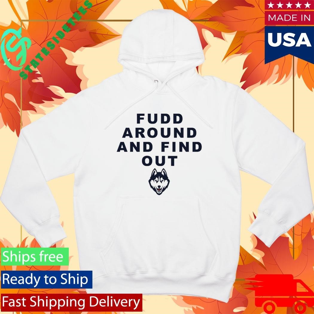 Huskies Katie Fudd Fudd Around And Find Out Shirt