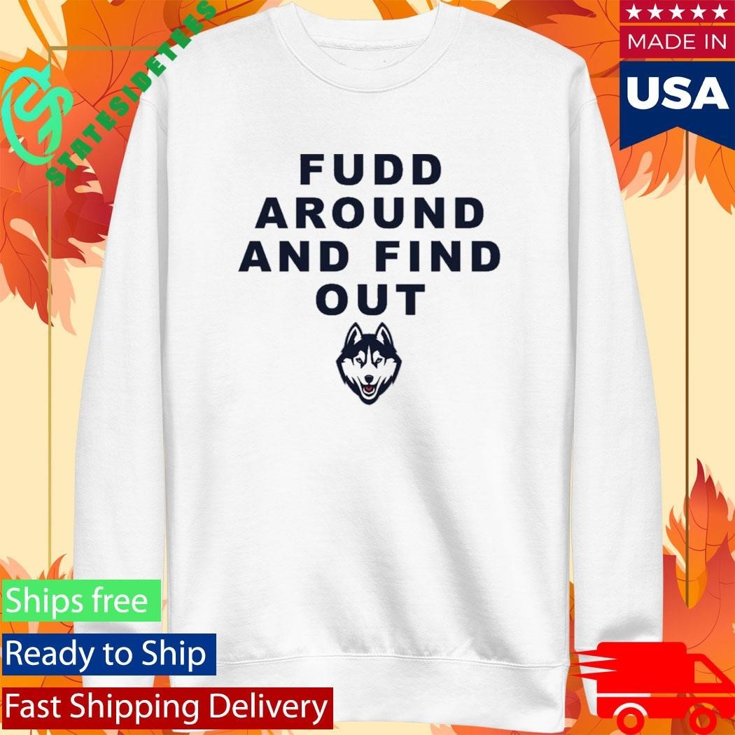 Huskies Katie Fudd Fudd Around And Find Out Shirt