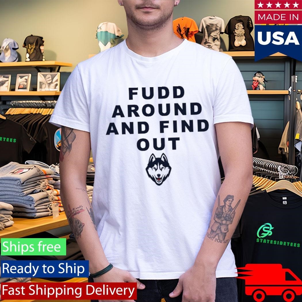 Huskies Katie Fudd Fudd Around And Find Out Shirt