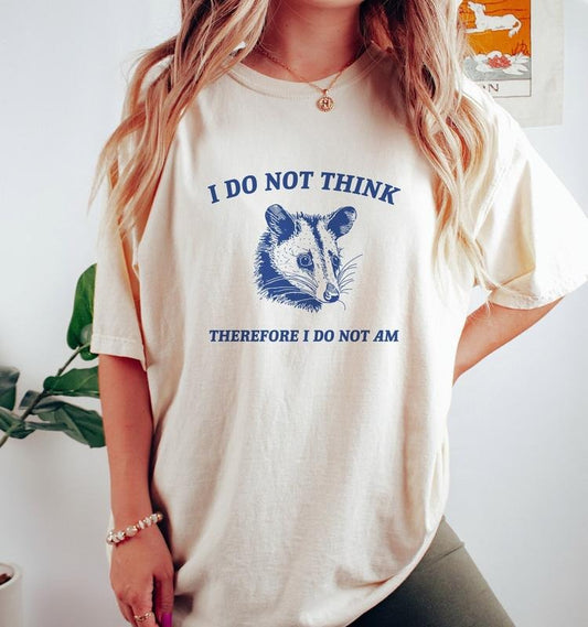 I Do Not Think, Possum T Shirt, Weird T Shirt, Meme T Shirt, Funny Possum, T Shirt, Trash Panda  T-shirt, sweater and Hoodie