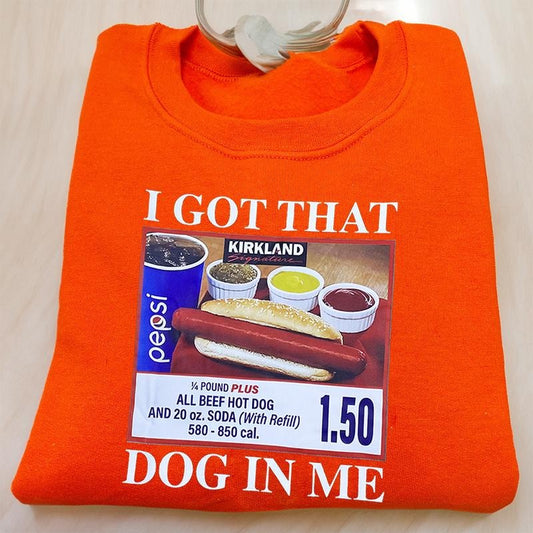 I Got That Dog In Me Sweatshirt, Funny Hot Dog Meme Pullover, Foodie Graphic Crewneck for Him or Her