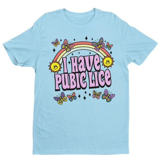 I Have Pubic Lice, Funny Shirt, Sarcastic Shirt, Oddly Specific, Meme Shirt, Ironic  T-shirt, sweater and Hoodie