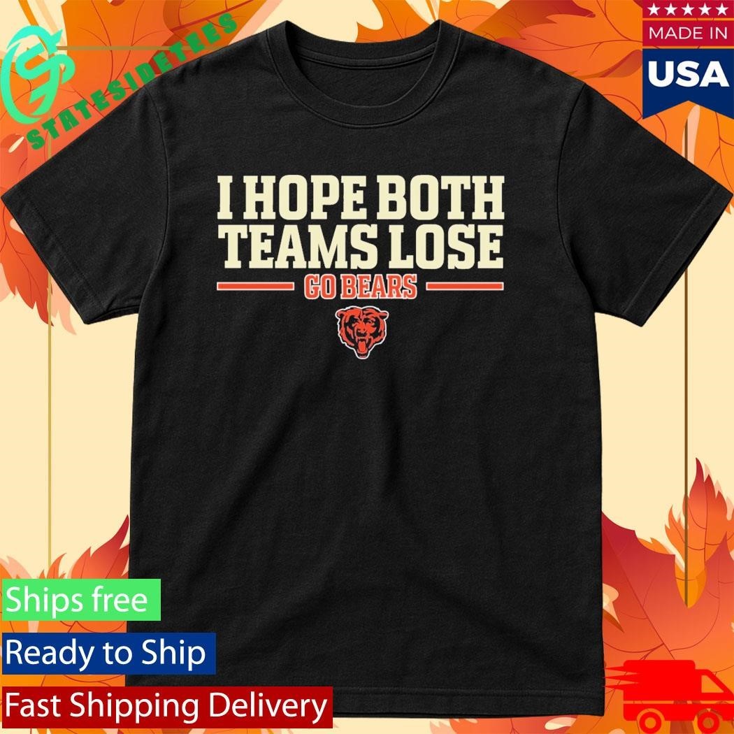I Hope Both Teams Lose Go Bears Shirt