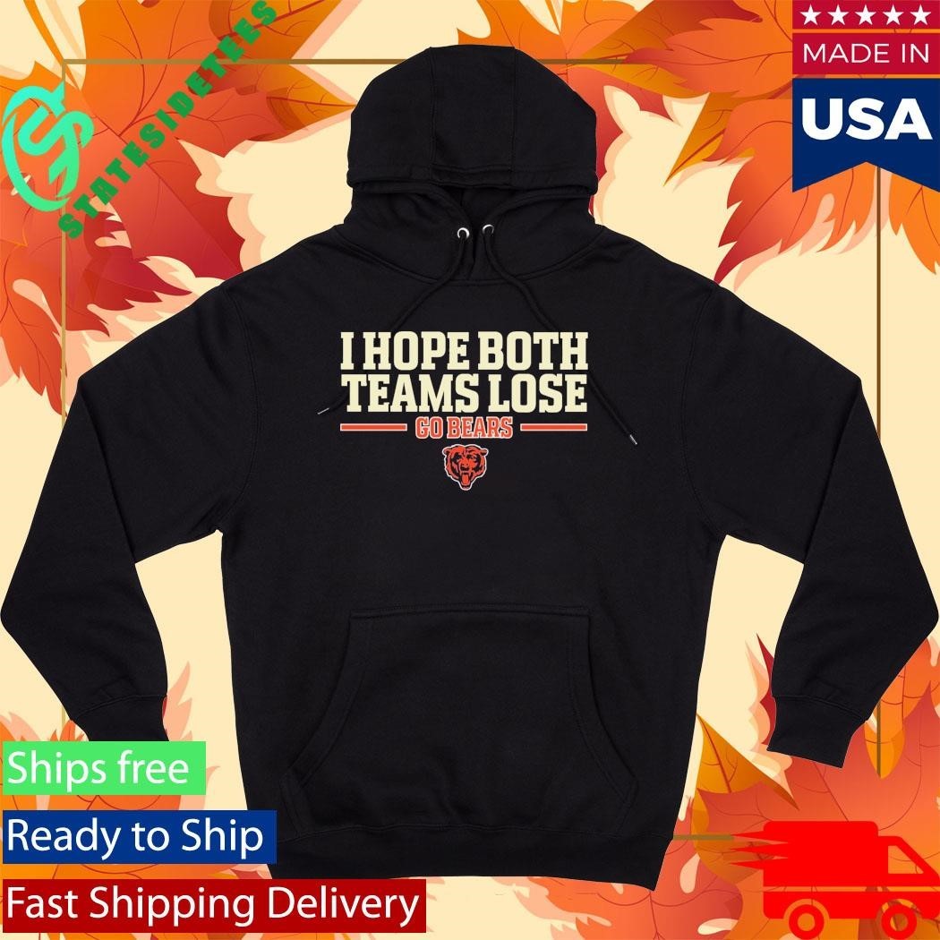 I Hope Both Teams Lose Go Bears Shirt