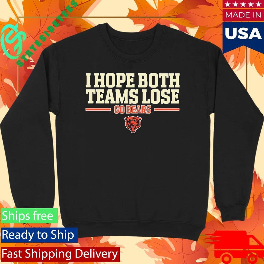I Hope Both Teams Lose Go Bears Shirt