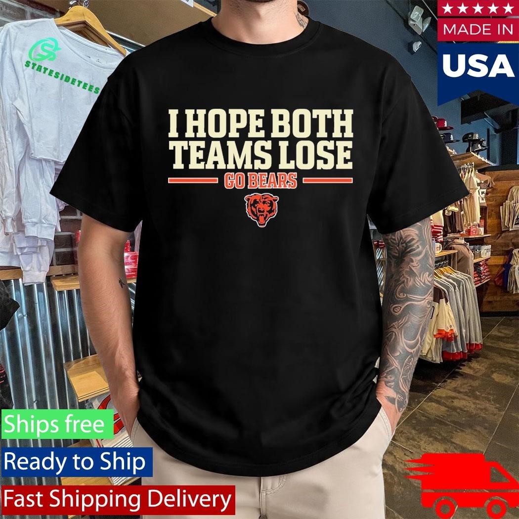I Hope Both Teams Lose Go Bears Shirt