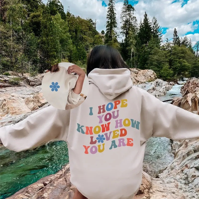 I Hope You Know How Loved You Are Sweatshirt, Minimalist Hoodie, Graphic Sweatshirt, Best Friend Gifts, Woman Sweatshirt  T-shirt, sweater and Hoodie