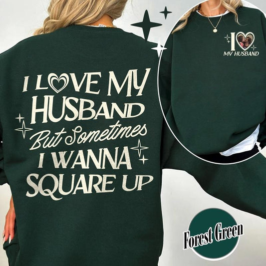 I Love My Husband But Sometimes I Wanna Square Up Sweatshirt,Funny Shirt For Wife,Funny Wife Shirt,Gift For Wife,Gift To My Wife,Feral Wife shirt
