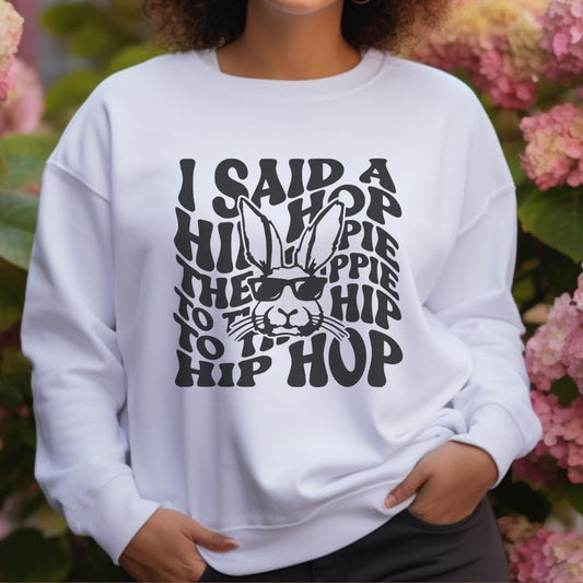 I Said A Hip Hop Easter Sweatshirt, Easter T-Shirt, Fun Easter Tee, Cute Easter Gift, Easter Gift For Her, Casual Easter Outfit