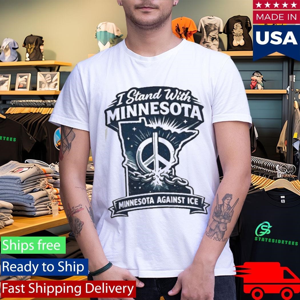 I Stand With Minnesota Minnesota Against ICE 2026 T-Shirt