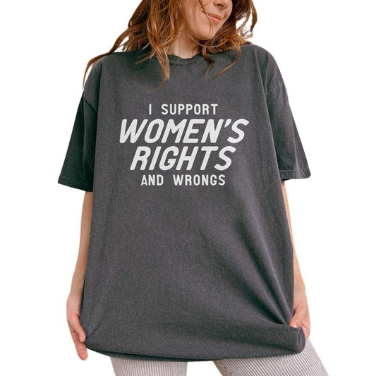 I Support Women's Rights And Wrongs Shirt, Funny Saying Tee, Adult Humor Graphic Tee Women, Sarcastic Women Unhinged Shirt, Comfy Fabric Oversized Graphic Tee, Funny Women Shirt, Women's Tops, Womenswear, Cotton Fabric Tee