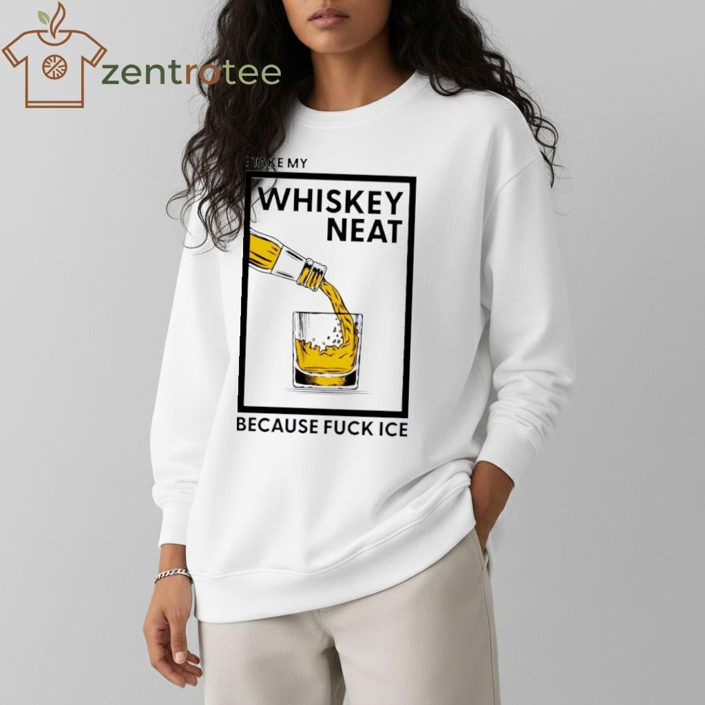 I Take My Whiskey Neat Because Fuck ICE wine tee