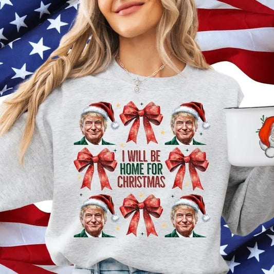 I'll Be Home for Christmas sweatshirt, President Trump sweatshirt, Funny Trump sweatshirt, Republican sweatshirt, Trump Christmas sweatshirt, Trump Lover Xmas