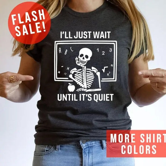 I'll Just Wait Until It's Quiet Sarcastic Skeleton Teacher Happy Halloween Shirt, Funny Highschool Teacher Halloween Tee, Halloween Vibe  T-shirt, sweater and Hoodie