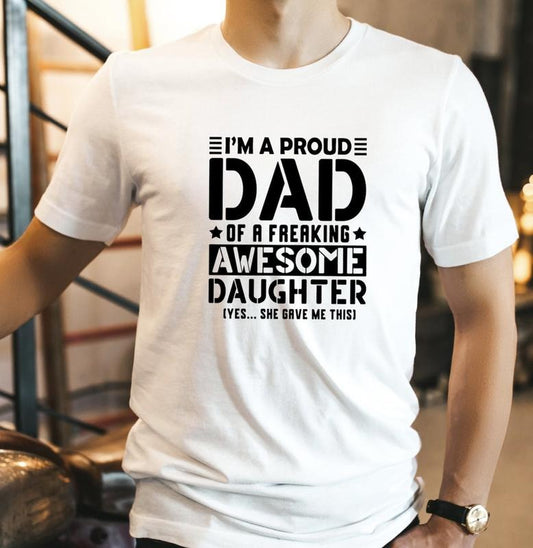 I'm A Proud Dad Of A Freaking Awesome Daughter Shirt,  Funny Dad Shirt,  Husband Gift Shirt,  Gift Shirt For Father's Day Menswear Top Underwear Streetwear