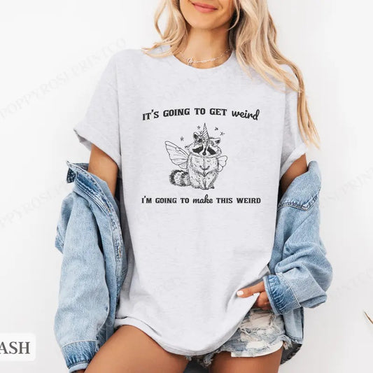 I'm Going To Make This Weird Shirt Bella Canvas,  Raccoon Funny Tshirts,  Gift for Her, Women's Graphic Tee