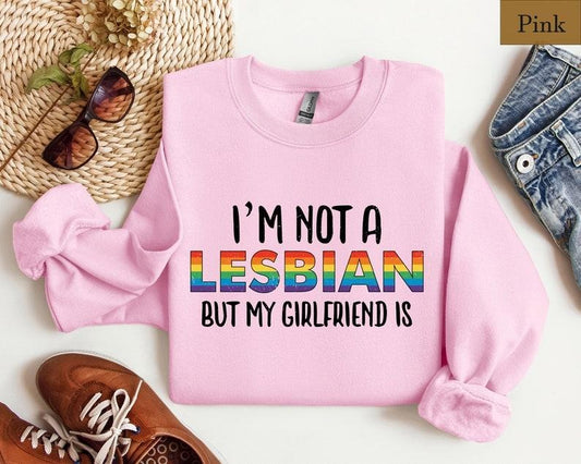I'm Not A Lesbian But My Girlfriend Is Shirt, Funny Lesbian Shirt, Pride Month, WLW Gift, LGBTQ+ Lesbian Couple Sweatshirt, Gay Queer Tee