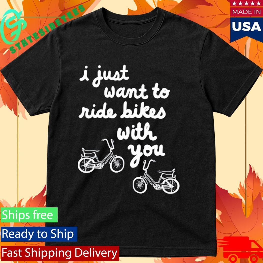 Iget Pranky I Just Want To Ride Bikes With You Shirt