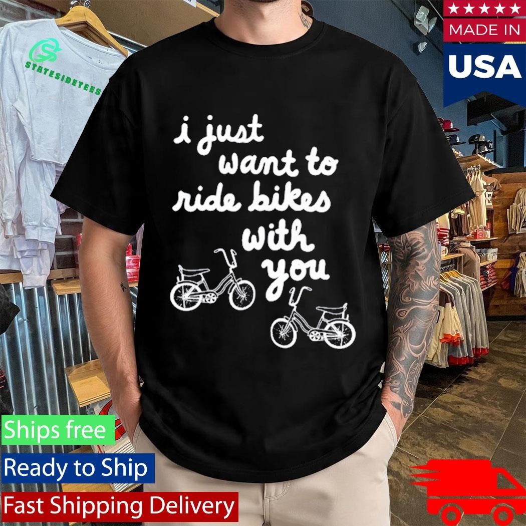 Iget Pranky I Just Want To Ride Bikes With You Shirt