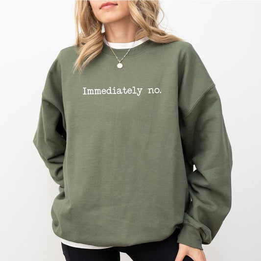Immediately No Sweatshirt, Absolutely not Sweater, Women Apparel, Sarcastic Mom Life Crewneck, Funny Saying Long Sleeve Pullover, Funny Sweatshirt, Birthday's Gift, Gift For Mom, Women's Top, Womenswear, Soft Cozy Fabric Sweatshirt