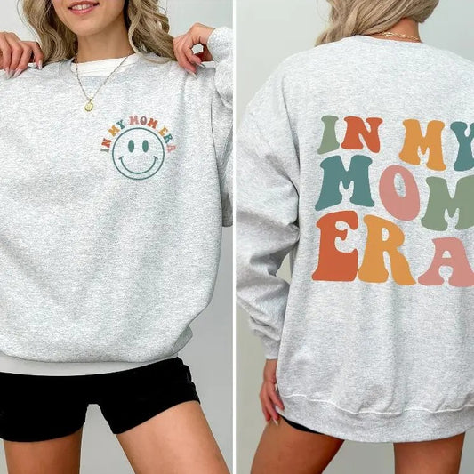 In My Mom Era Sweatshirt, Mama Front & Back, Mom Sweatshirt, Mom Era , New Mom Gift, Mom Birthday Gift, Mom Shirt, Mama Shirt