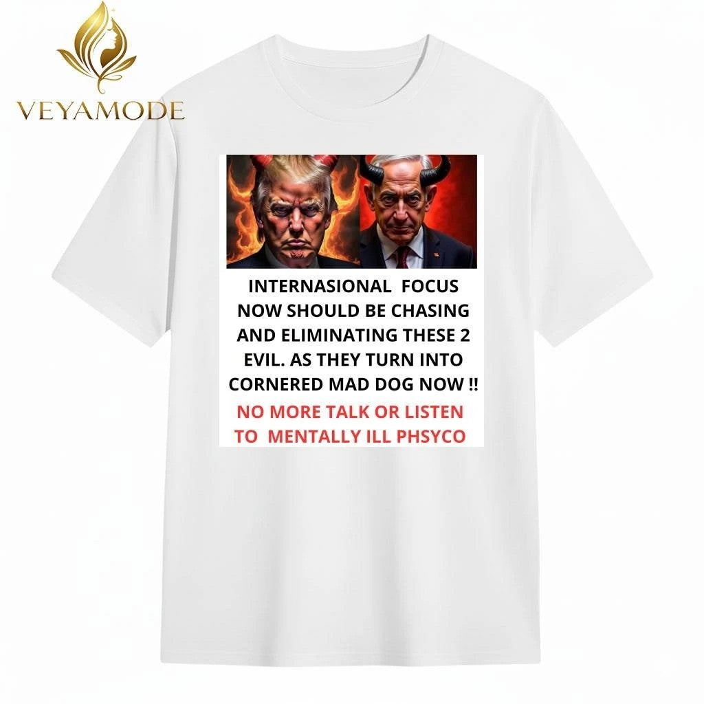Internasional focus now should be chasing and eliminating these 2 evil Trump and Netanyahu tee