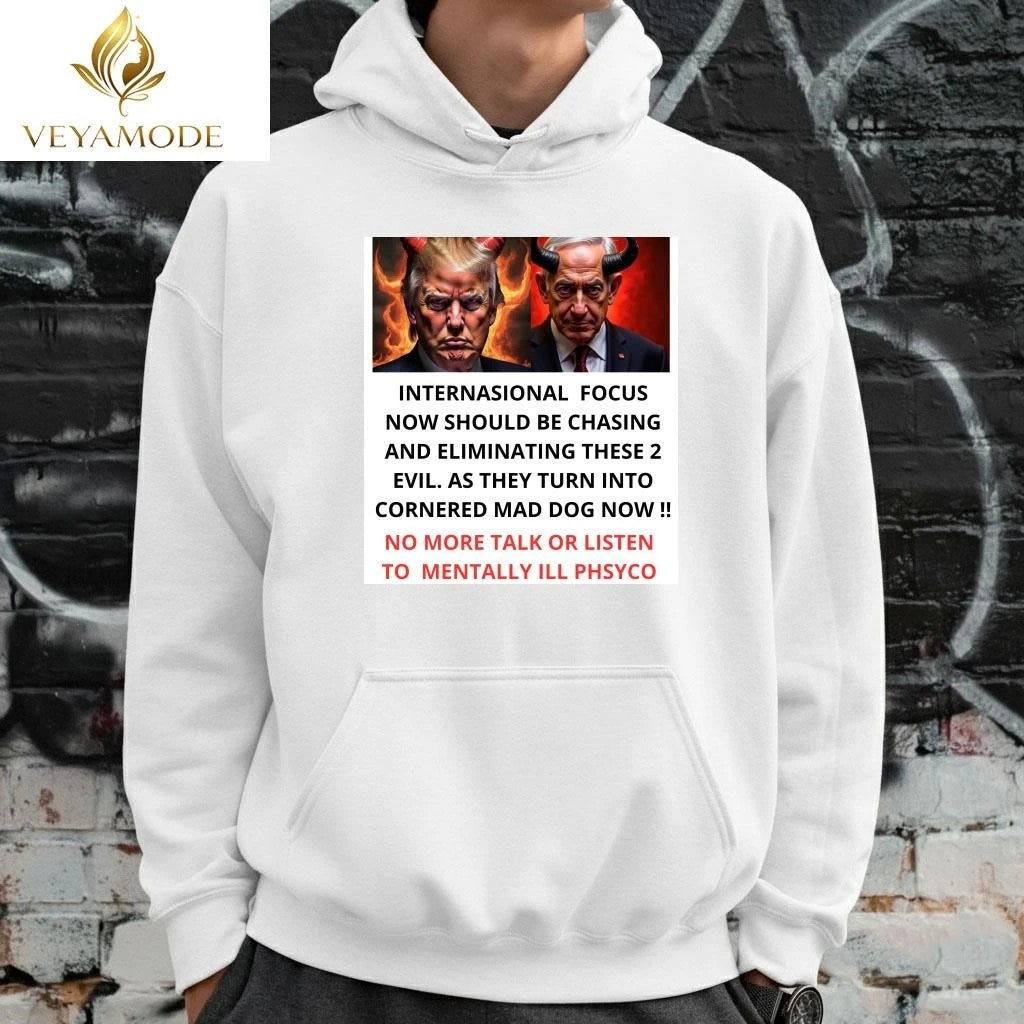 Internasional focus now should be chasing and eliminating these 2 evil Trump and Netanyahu tee