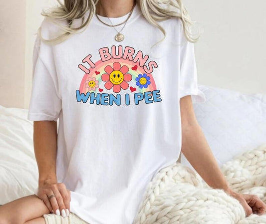 It Burns When I P** Tshirt, Retro Sweatshirt, Inappropriate Shirt, Dank Meme , Weird, Funny Meme Shirt, Offensive Humor
