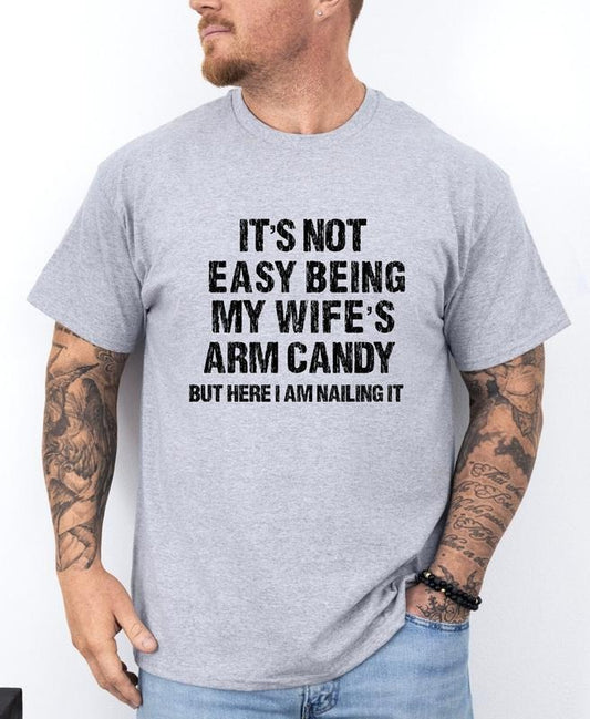 It's Not Easy Being My Wife's Arm Candy Shirt, Fathers Day Shirt, Funny Shirt Men, Husband Shirt