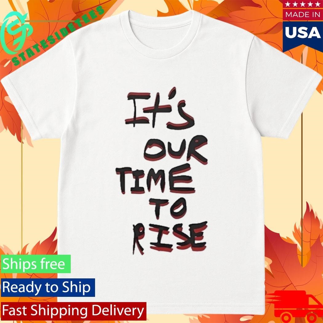It’s Our Time To Rise Red And Black Text Shirt