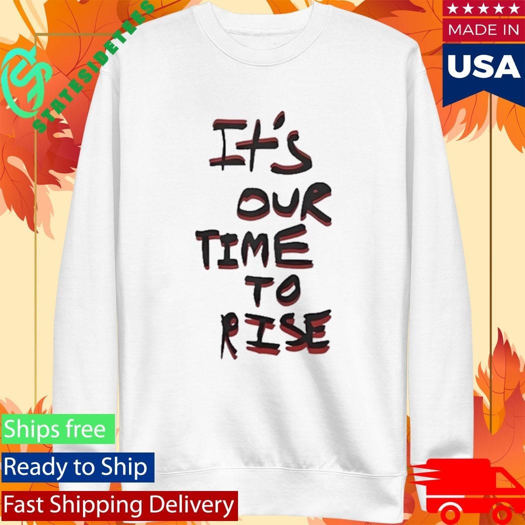 It’s Our Time To Rise Red And Black Text Shirt
