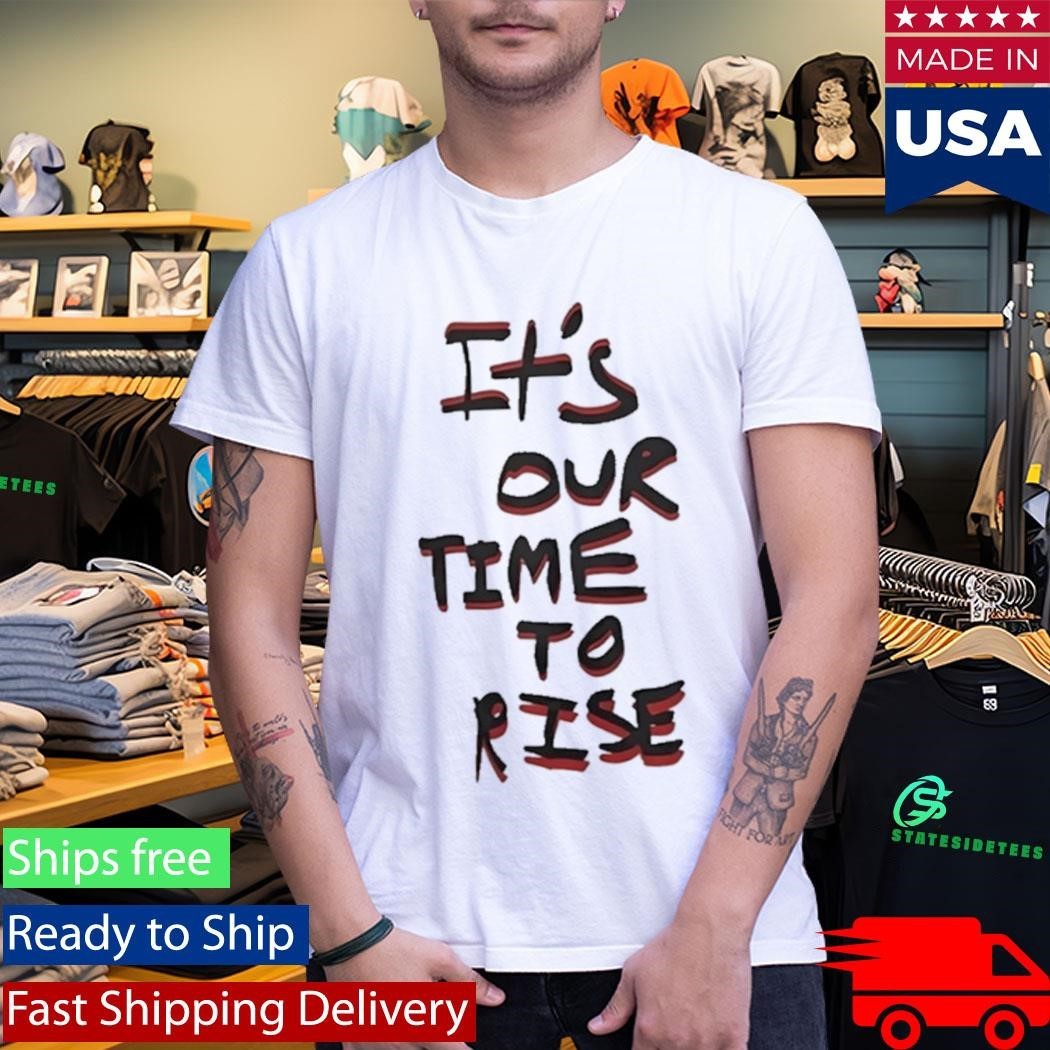 It’s Our Time To Rise Red And Black Text Shirt