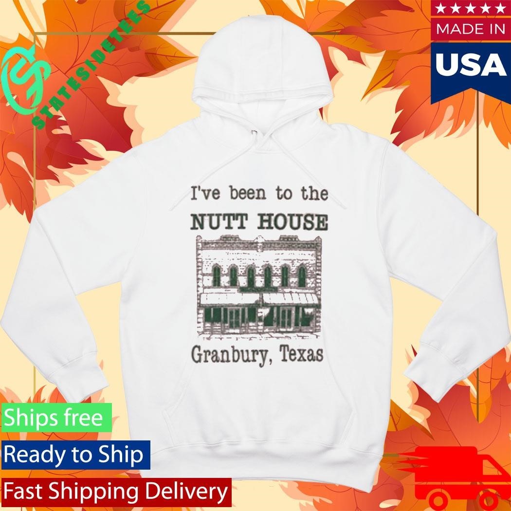 I’ve Been To The Nutt House Granbury Texas Shirt