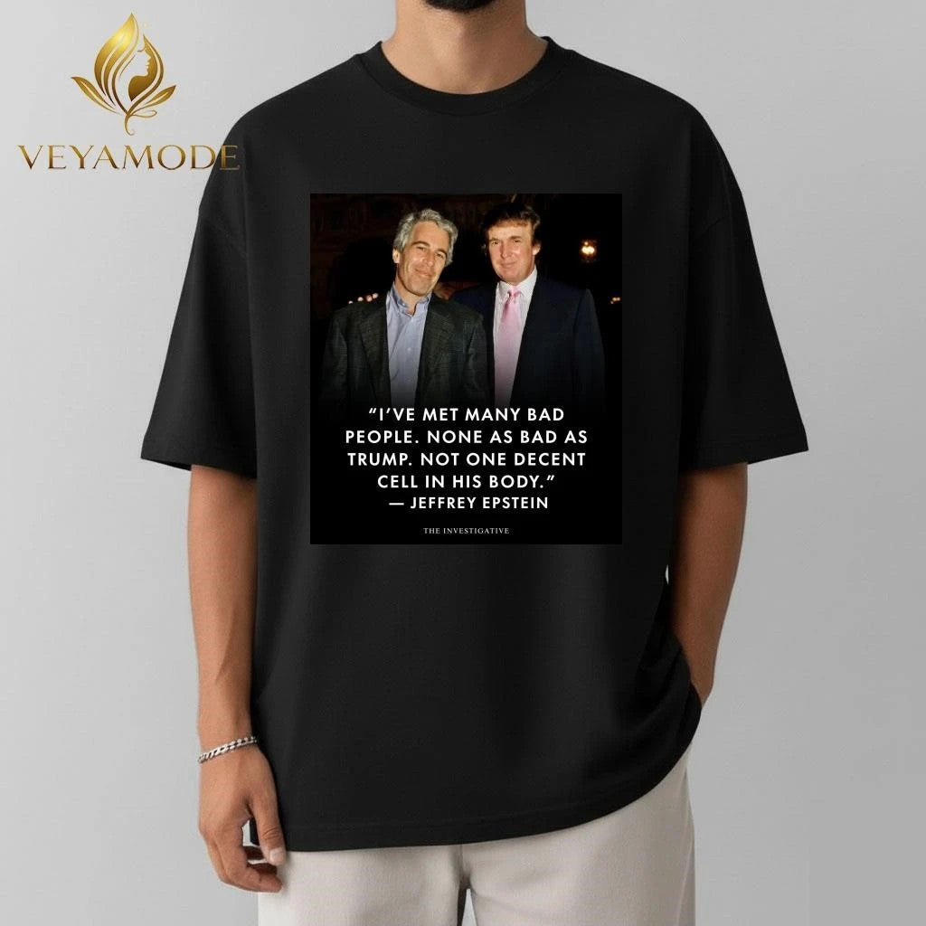 I’ve met many bad people None as bad as Trump Epstein tee