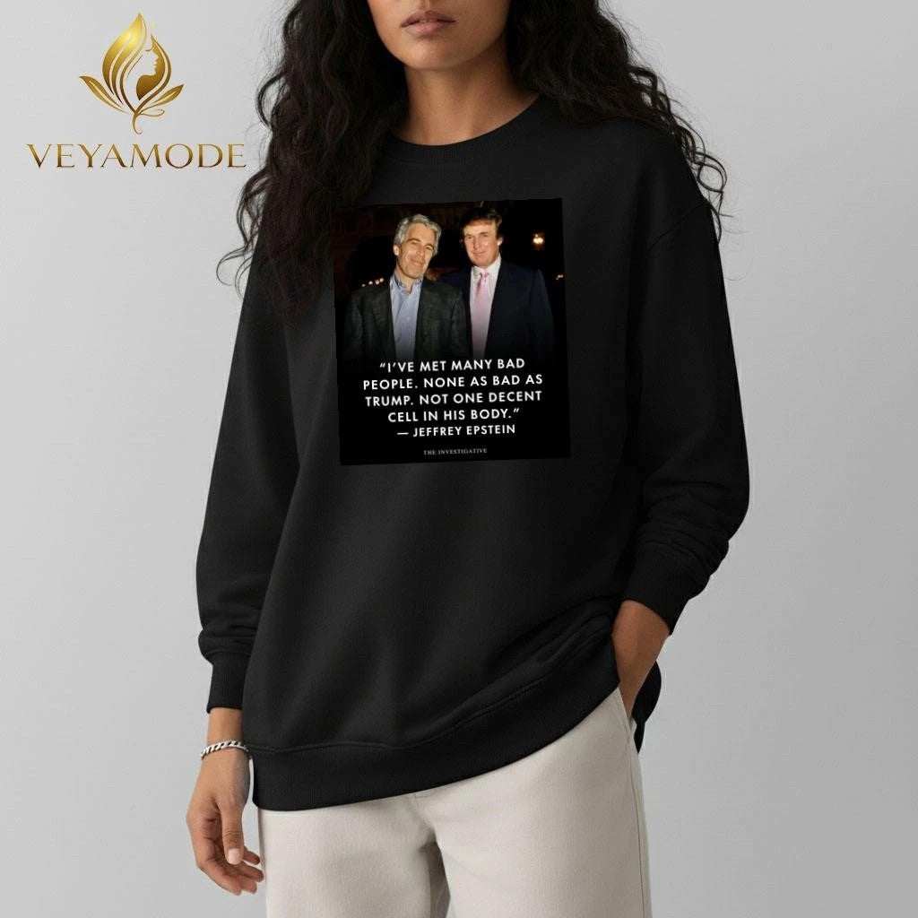 I’ve met many bad people None as bad as Trump Epstein tee