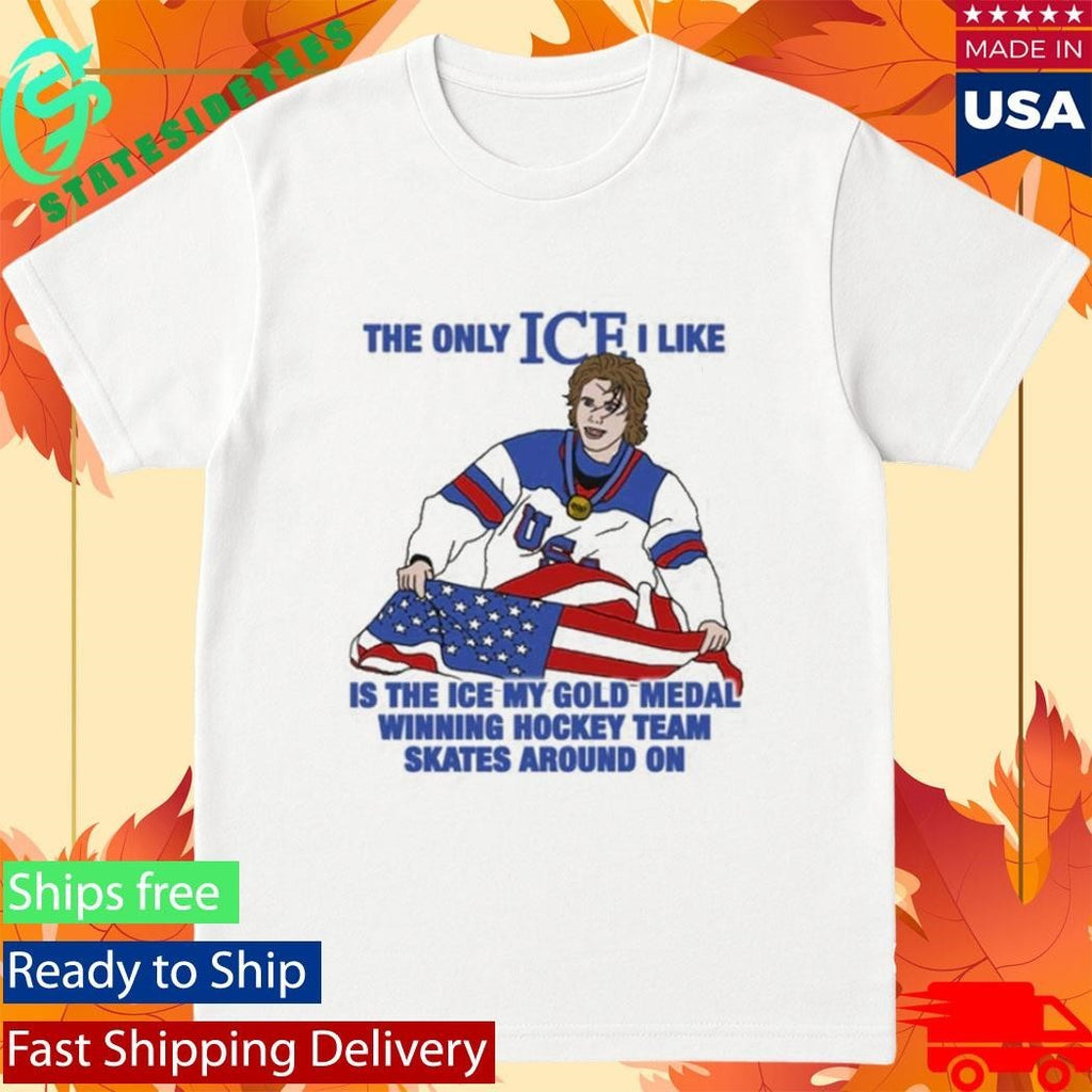 Jack Hughes The Only Ice I Like Is The Ice My Gold Medal Winning Hockey Team Skates Around On Shirt