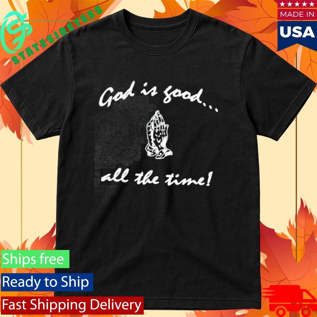 Jerks God Is Good All The Time Shirt